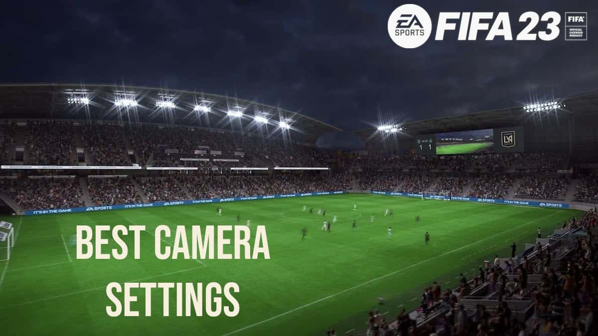 FIFA 23 best camera settings